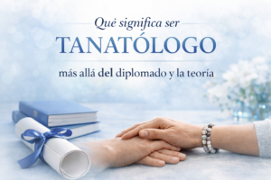 Lee más sobre el artículo Qué significa ser tanatólogo: más allá del diplomado y la teoría